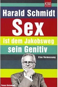 Sex ist dem Jakobsweg sein Genitiv : eine Vermessung ; die Focus-Kolumnen.   - KiWi ; 1019 : Paperback