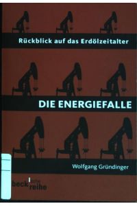 Die Energiefalle : Rückblick auf das Erdölzeitalter.   - (Nr. 1680) Beck'sche Reihe