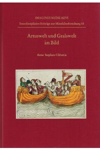 Artuswelt und Gralswelt im Bild  - Studien zum Bildprogramm der illustrierten Parzival-Handschriften