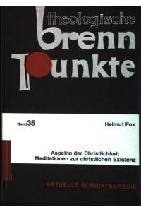 Aspekte der Christlichkeit : Meditationen zur christlichen Existenz.   - Theologische Brennpunkte ; Bd. 35