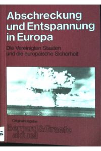 Abschreckung und Entspannung in Europa: Die Vereinigten Staaten und die europäische Sicherheit.   - Reihe Bernard & Graefe aktuell ; Bd. 22