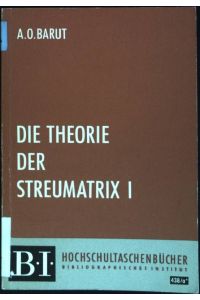 Die Theorie der Streumatrix I  - BI Hochschulskripten, Band 438/438a*