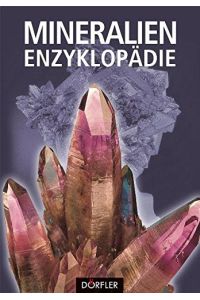Mineralien-Enzyklopädie.   - Übertr. aus dem Holländ.: Werner Horwath]/ Dörfler Natur