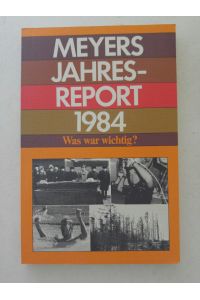 Meyers Jahresreport 1984. Was war wichtig? Berichtszeitraum 1. 7. 1983 - 30. 6. 1984