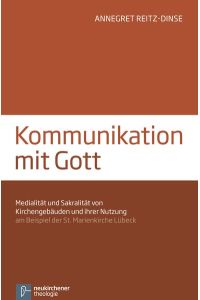 Kommunikation mit Gott  - Medialität und Sakralität von Kirchengebäuden und ihrer Nutzung am Beispiel der St. Marienkirche Lübeck