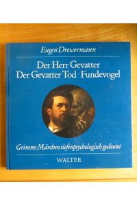 Der Herr Gevatter; Der Gevatter Tod [u. a. ]. Arzt und Tod im Märchen.   - Grimms Märchen tiefenpsychologisch gedeutet