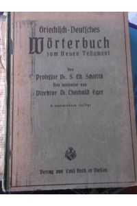 Griechisch-deutsches Wörterbuch zum Neuen Testamente von Professor Dr. S. Ch. Schirlitz. Neu bearbeitet durch Direktor Theobald Eger.