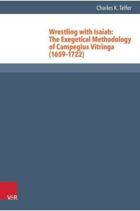 Wrestling with Isaiah: The Exegetical Methodology of Campegius Vitringa (1659-1722)