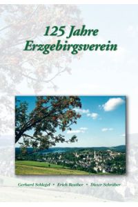 125 Jahre Erzgebirgsverein.   - eine Festschrift, Hrsg.: Erzgebirgsverein e. V. Sitz Schneeberg,