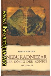 Nebukadnezar - Der König der Könige - Babylon II - Historischer Roman
