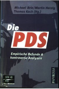 Die PDS : Postkommunistische Kaderorganisation, ostdeutscher Traditionsverein oder linke Volkspartei?  - Neue kleine Bibliothek ; 45