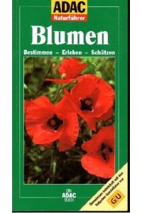 Blumen : bestimmen - erleben - schützen.   - [Text:. Fachberatung: Bruno P. Kremer] / ADAC-Naturführer; Ein ADAC-Buch