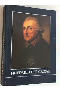 Friedrich der Grosse : Ausstellung d. Geheimen Staatsarchivs Preuss. Kulturbesitz anlässl. d. 200. Todestages König Friedrichs II. von Preussen.