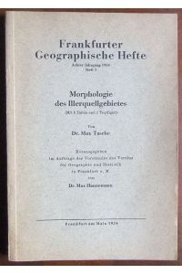 Morphologie des Illerquellgebietes.   - Hrsg. i. A. d. Vorstandes d. Vereins f. Geographie u. Statistik in Frankfurt a. Main von Max Hannemann. Frankfurter Geographische Texte, achter Jahrgang 1934, Heft 1.