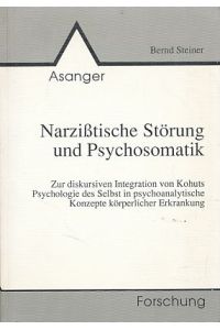 Narzißtische Störung und Psychosomatik.   - Zur diskursiven Integration von Kohuts Psychologie des Selbst in psychoanalytische Konzepte körperlicher Erkrankung.