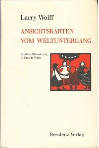 Ansichtskarten vom Weltuntergang. Kindesmisshandlung in Freuds Wien.   - Aus dem Amerikan. von Anke Vogel.