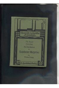 Die Fabrikation der Kunstbutter, Kunstspeisefette und Pflanzenbutter, mit 30 Abbildungen.   - chemisch technische Bibliothek, 31, Band.