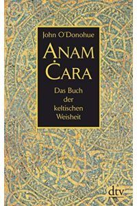 Anam ÄŠara: das Buch der keltischen Weisheit.   - Aus dem Engl. von Giovanni und Ditte Bandini / dtv ; 34639