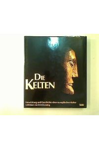 Die Kelten.   - Entwicklung und Geschichte einer europäischen Kultur in Bildern von Erich Lessing.