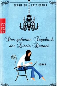 Das geheime Tagebuch der Lizzie Bennet : Roman.   - ; Kate Rorick. Aus dem Engl. von Katharina Naumann / Rororo ; 26956
