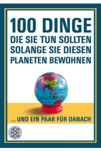 100 Dinge, die Sie tun sollten, solange Sie diesen Planeten bewohnen.   - New Scientist (Hg.). Aus dem Engl. von Sebastian Vogel. Fischer 17635.