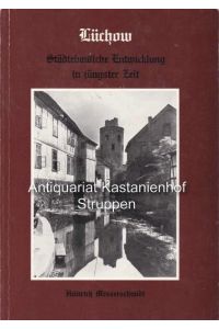 Lüchow. Städtebauliche Entwicklung in jüngster Zeit. , ;Schriftenreihe des Heimatkundlichen Arbeitskreises Lüchow-Dannenberg, Heft 4. ,