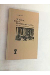 Bücher, Buden, Burschenschaften : tausend Semester Tübinger Studentenleben.
