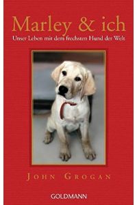 Marley & ich : unser Leben mit dem frechsten Hund der Welt.   - Dt. von Gabriele Zigldrum / Goldmann ; 46351