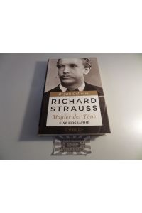 Richard Strauss : Magier der Töne - Eine Biographie.