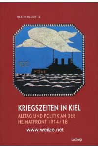 Kriegszeiten in Kiel - Alltag und Politik an der Heimatfront 1914/18.
