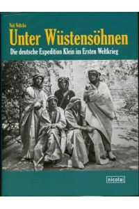 Unter Wüstensöhnen - Die deutsche Expedition Klein, im Ersten Weltkrieg,