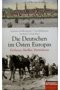 Die Deutschen im Osten Europas - Eroberer, Siedler, Vertriebene.