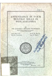 Attendance in four textile mills in Philadelphia;  - Publication No. 1660, Reprinted from the Annals of the American Academy fo Political and Social Science;