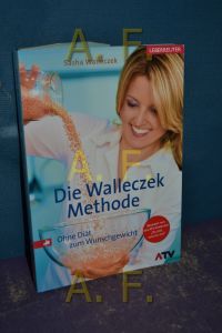 Die Walleczek-Methode : ohne Diät zum Wunschgewicht , [bekannt aus der ATV-Sendung: Du bist, was du isst].   - Fotogr. von Thomas Maria Laimgruber