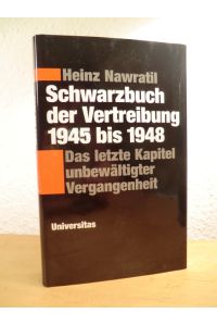 Schwarzbuch der Vertreibung 1945 bis 1948. Das letzte Kapitel unbewältigter Vergangenheit