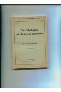 Die Fabrikation alkoholfreier Getränke, mit 6 Abbildungen.   - Chemisch - technische Bibliothek, Band 413.