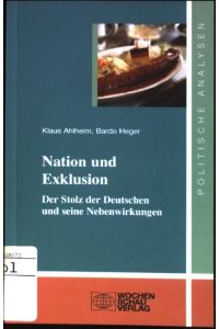 Nation und Exklusion : Der Stolz der Deutschen und seine Nebenwirkungen.   - Politische Analysen