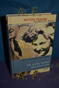 Ich wollte immer glücklich sein.   - Mutige Frauen im Dritten Reich / Weltbild-Sammler-Editionen