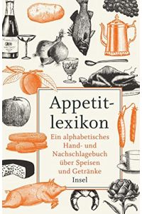 Appetitlexikon: Ein alphabetisches Hand- und Nachschlagebuch über Speisen und Getränke. Zugleich Ergänzung eines jeden Kochbuchs. (insel taschenbuch)
