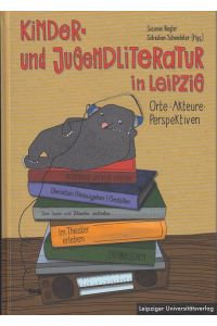 Kinder- und Jugendliteratur in Leipzig : Orte - Akteure - Perspektiven.   - Beitraege zur Professionalisierung der Lehrerbildung ; 7.