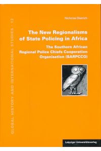 The New Regionalisms of State Policing in Africa.   - The Southern African Regional Police Chiefs Cooperation Organisation (SARPCCO).  Global History and International Studies12.