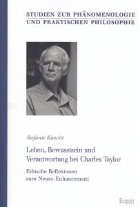Leben, Bewusstsein und Verantwortung bei Charles Taylor : Ethische Reflexionen zum Neuro-Enhancement.   - Studien zur Phänomenologie und praktischen Philosophie ; Bd. 37.