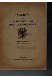 Anzeiger des Germanischen Nationalmuseums. Jahrgänge 1930 und 1931.