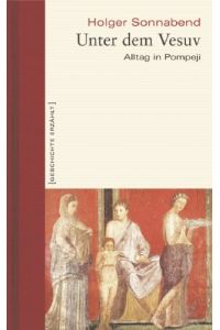 Unter dem Vesuv : Alltag in Pompeji.   - Geschichte erzählt ; Bd. 8