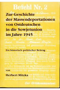 Zur Geschichte der Massendeportationen von Ostdeutschen in die Sowjetunion im Jahre 1945.   - Ein historisch-politischer Beitrag.