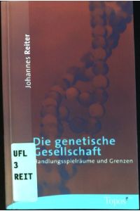 Die genetische Gesellschaft : Handlungsspielräume und Grenzen.   - (Nr. 428) Topos-plus-Taschenbücher