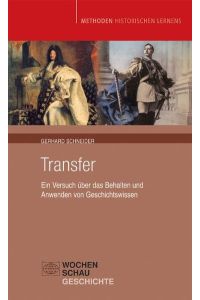 Transfer: Ein Versuch über das Behalten und Anwenden von Geschichtswissen (Methoden Historischen Lernens)
