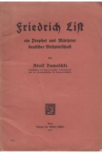 Friedrich List ein Prophet und Märtyrer deutscher Weltwirtschaft.
