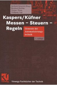 Kaspers/Küfner Messen - Steuern - Regeln: Elemente der Automatisierungstechnik (Viewegs Fachbücher der Technik)