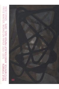 Neue Formen: Fritz Winter: Arbeiten auf Papier 1925-1975: New Forms: Works on Paper 1925-1975